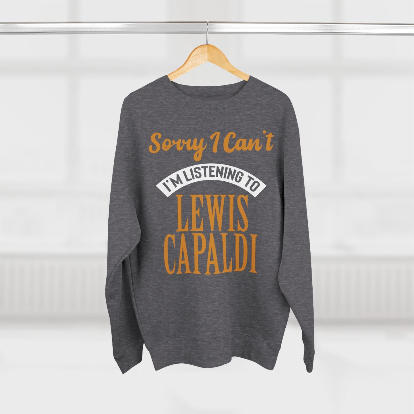 Lewis Capaldi Unisex Crewneck Sweatshirt - Sorry I can't I'm listening to Lewis Capaldi