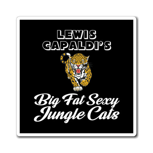 Lewis Capaldi Magnets - Big Fat Sexy Jungle Cats