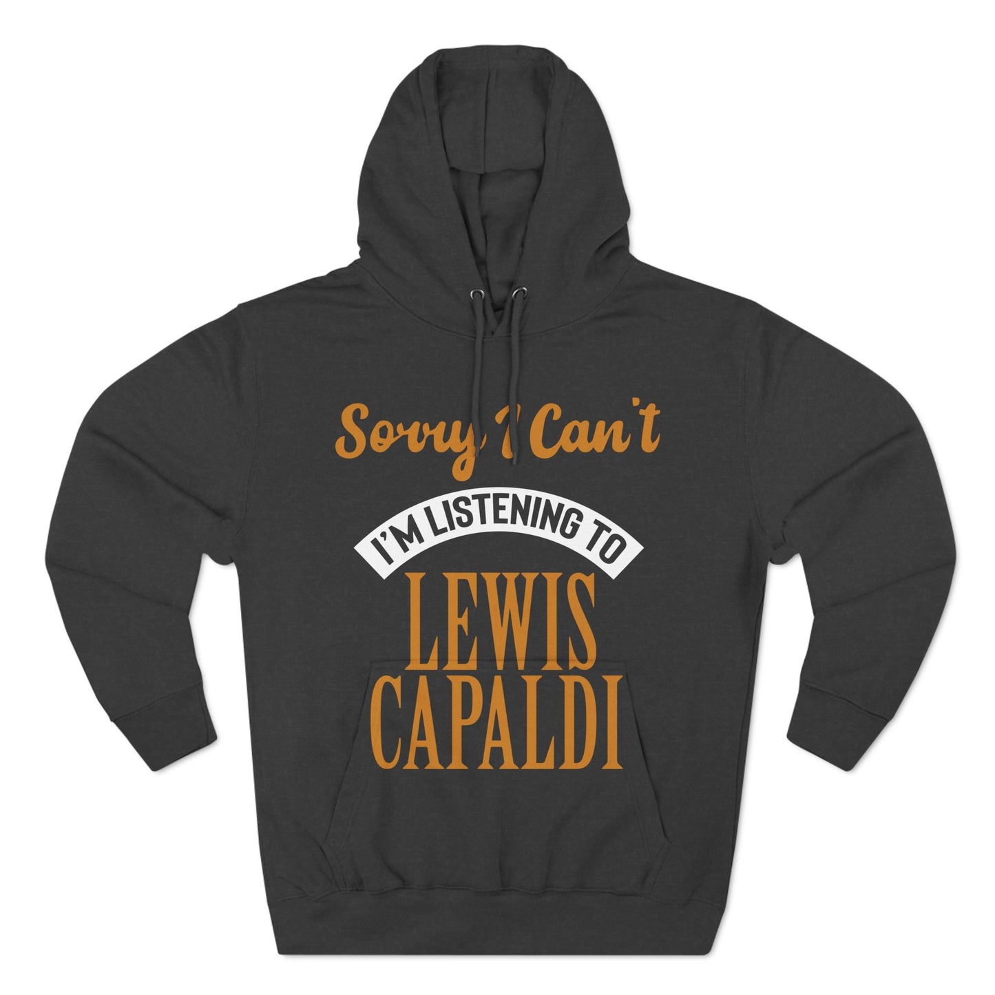 Lewis Capaldi Three-Panel Fleece Hoodie - Sorry I can't I'm listening to Lewis Capaldi