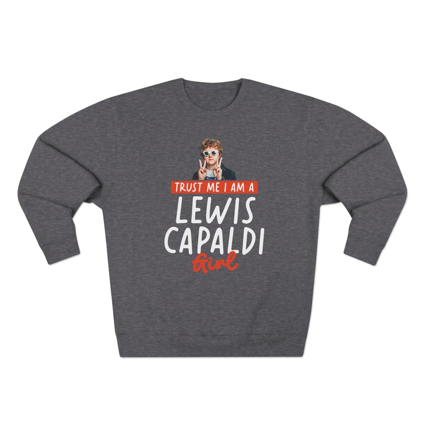 Lewis Capaldi Unisex Crewneck Sweatshirt - Trust Me I Am A Lewis Capaldi Girl