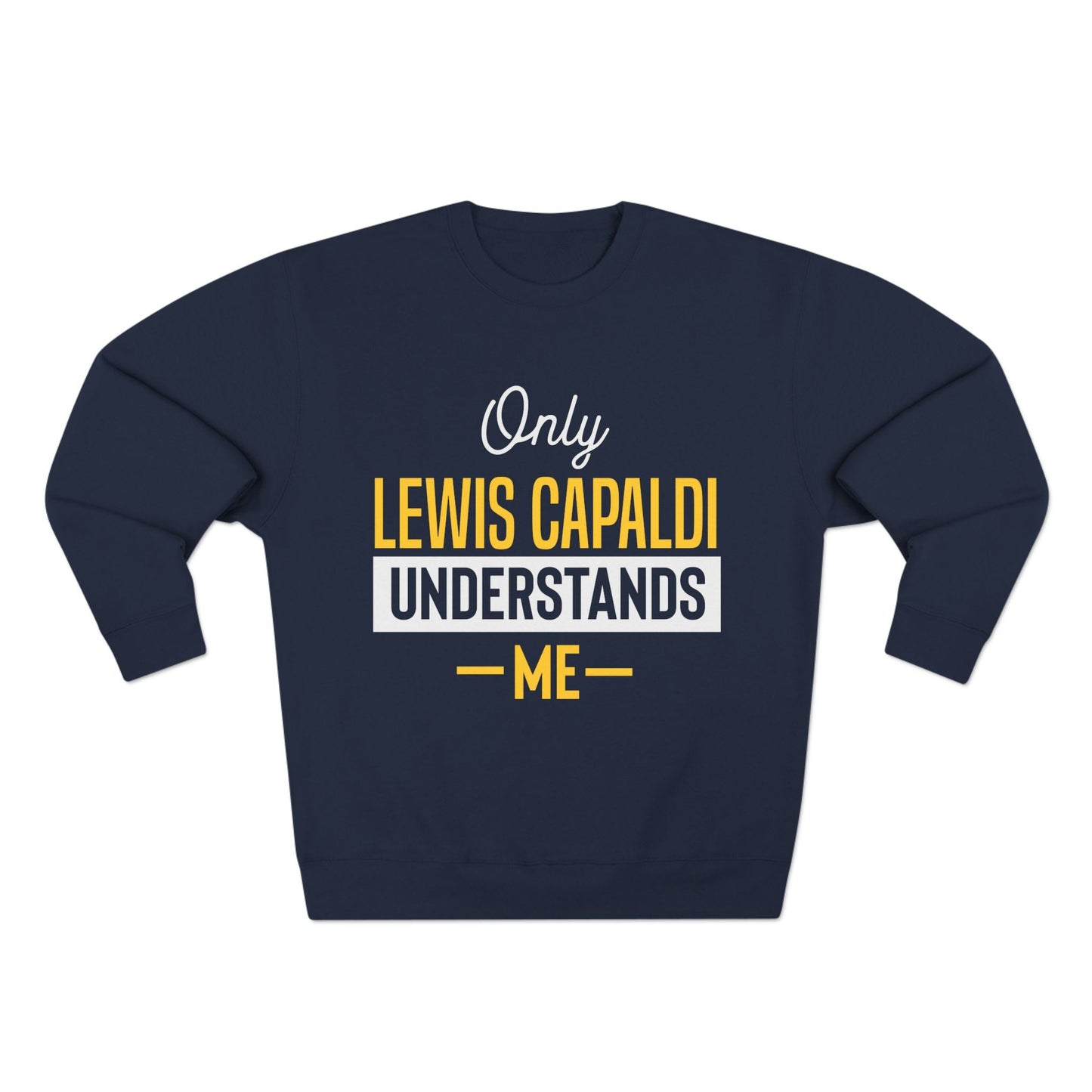 Lewis Capaldi Unisex Crewneck Sweatshirt - Only Lewis Capaldi understands me