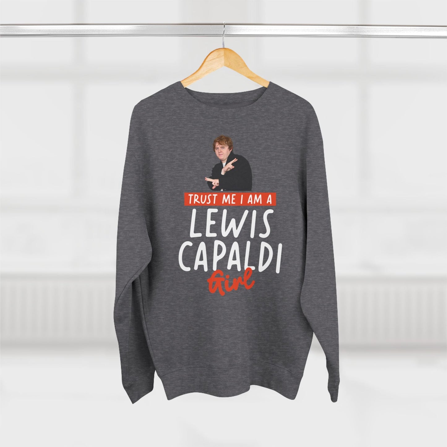 Lewis Capaldi Unisex Crewneck Sweatshirt - Trust Me I Am A Lewis Capaldi Girl