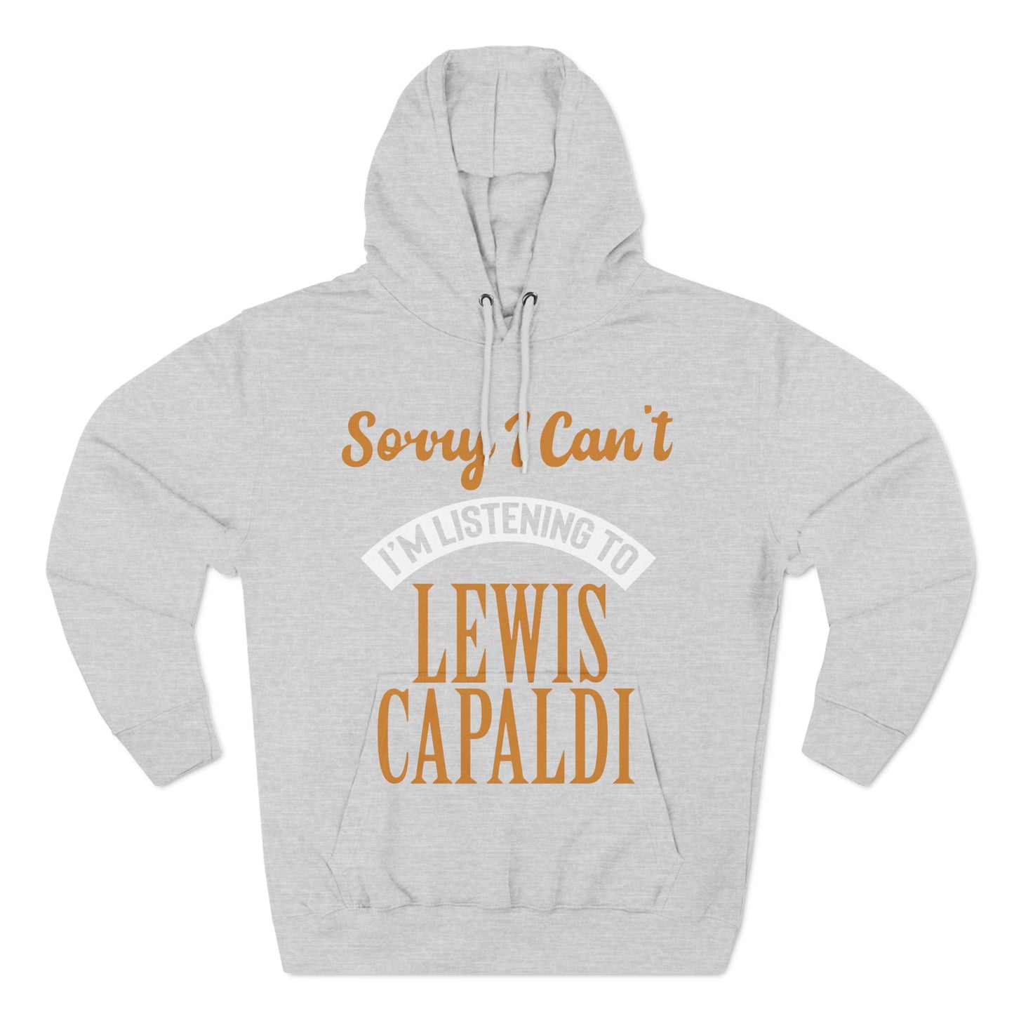 Lewis Capaldi Three-Panel Fleece Hoodie - Sorry I can't I'm listening to Lewis Capaldi