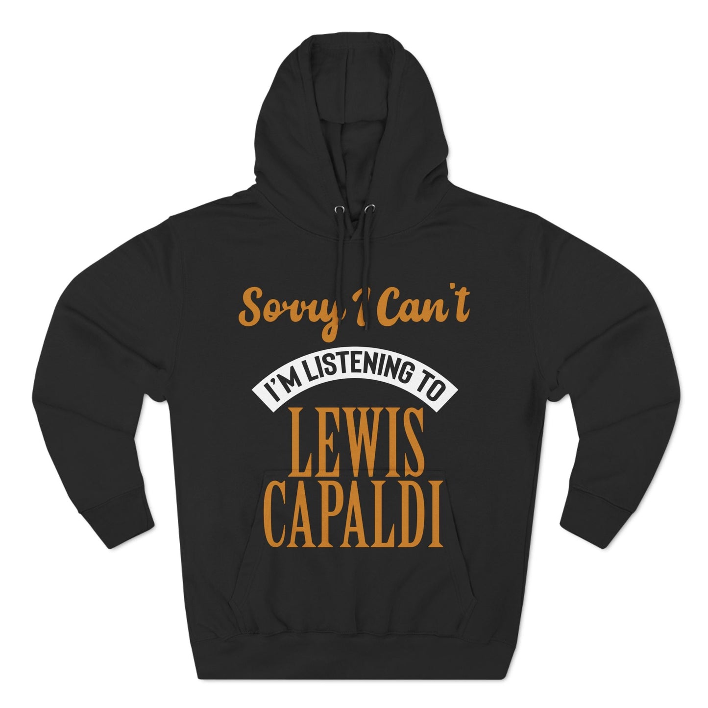 Lewis Capaldi Three-Panel Fleece Hoodie - Sorry I can't I'm listening to Lewis Capaldi