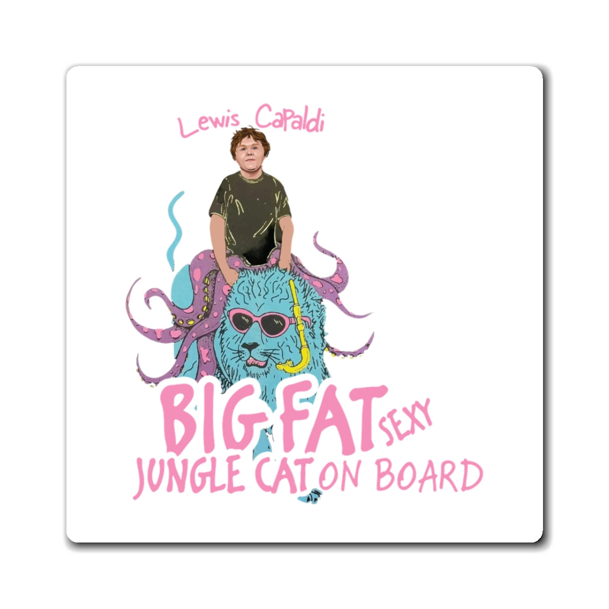 Lewis Capaldi Magnets - Big Fat Sexy Jungle Cats