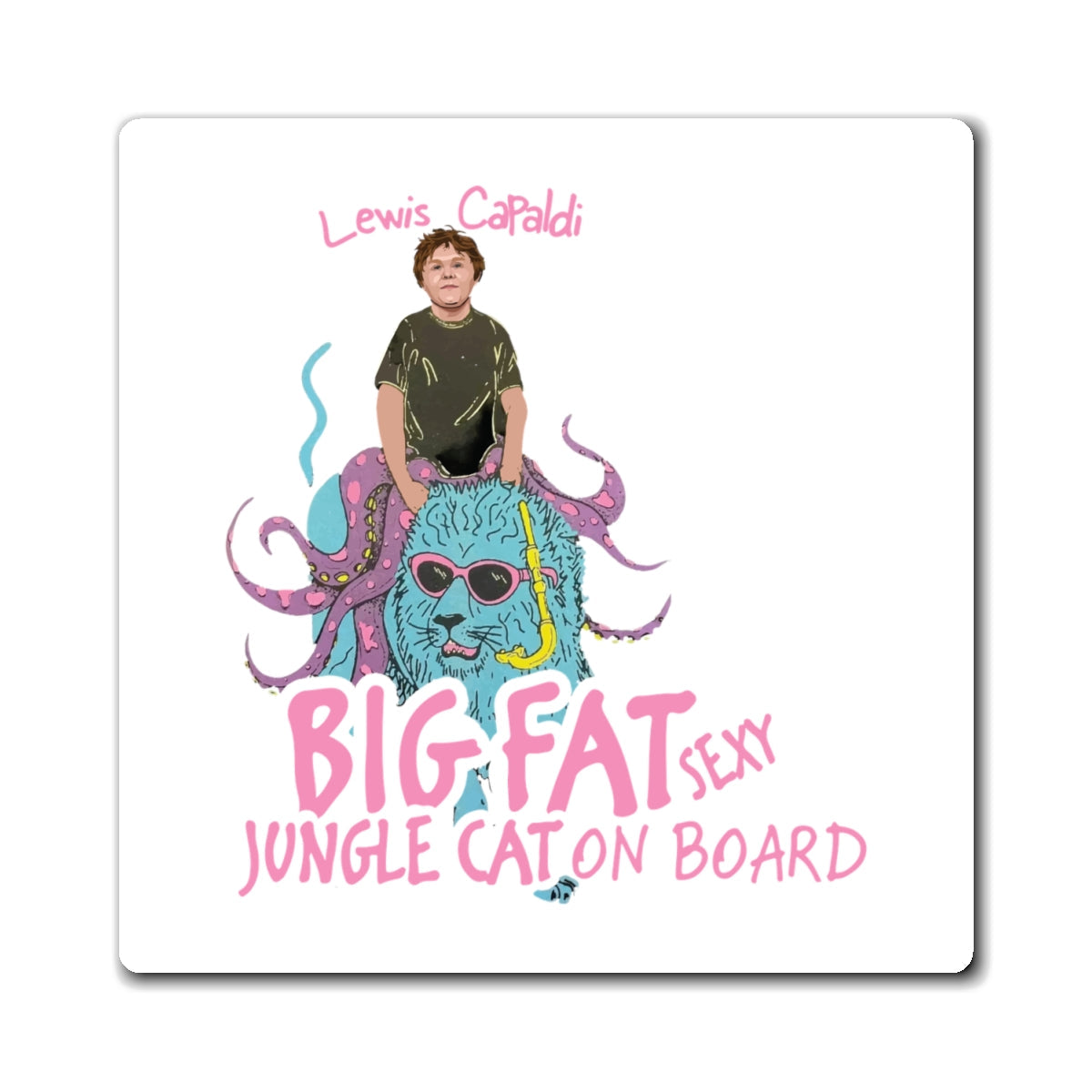 Lewis Capaldi Magnets - Big Fat Sexy Jungle Cats