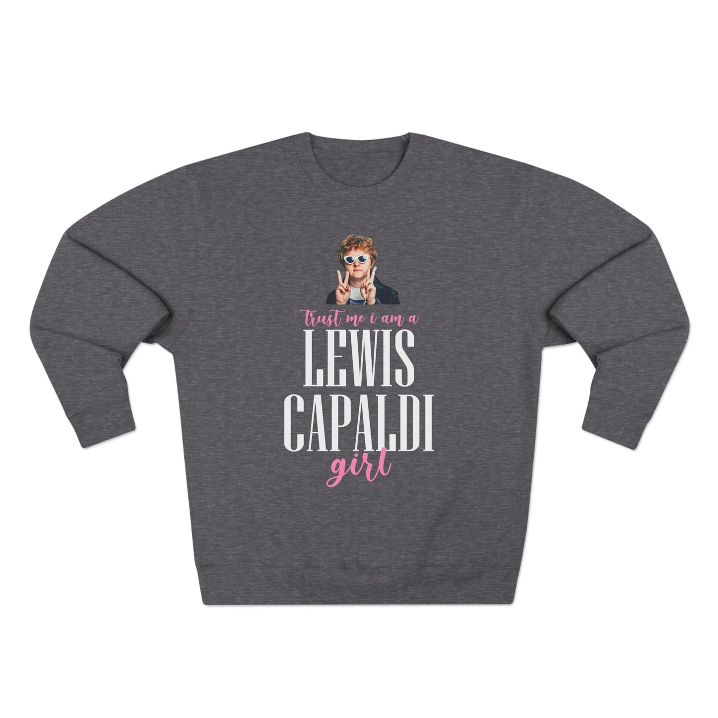 Lewis Capaldi Unisex Crewneck Sweatshirt - Trust Me I Am A Lewis Capaldi Girl