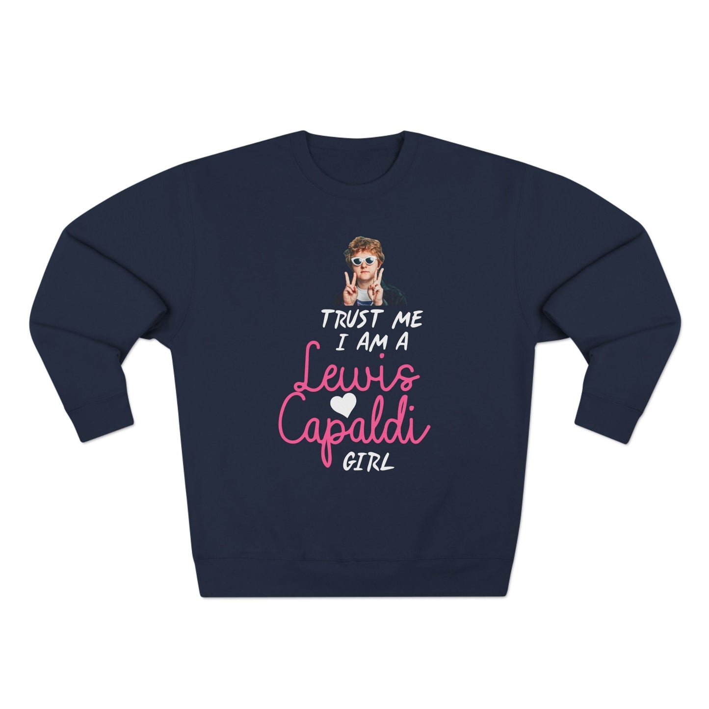 Lewis Capaldi Unisex Crewneck Sweatshirt - Trust Me I Am A Lewis Capaldi Girl