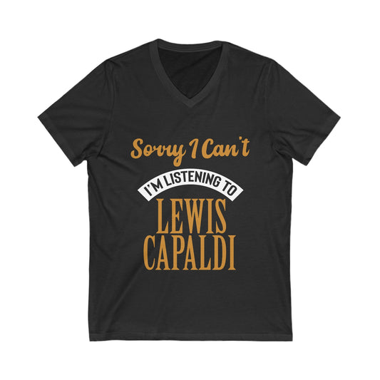 Lewis Capaldi Unisex Jersey Short Sleeve V-Neck Tee - Sorry I can't I'm listening to Lewis Capaldi