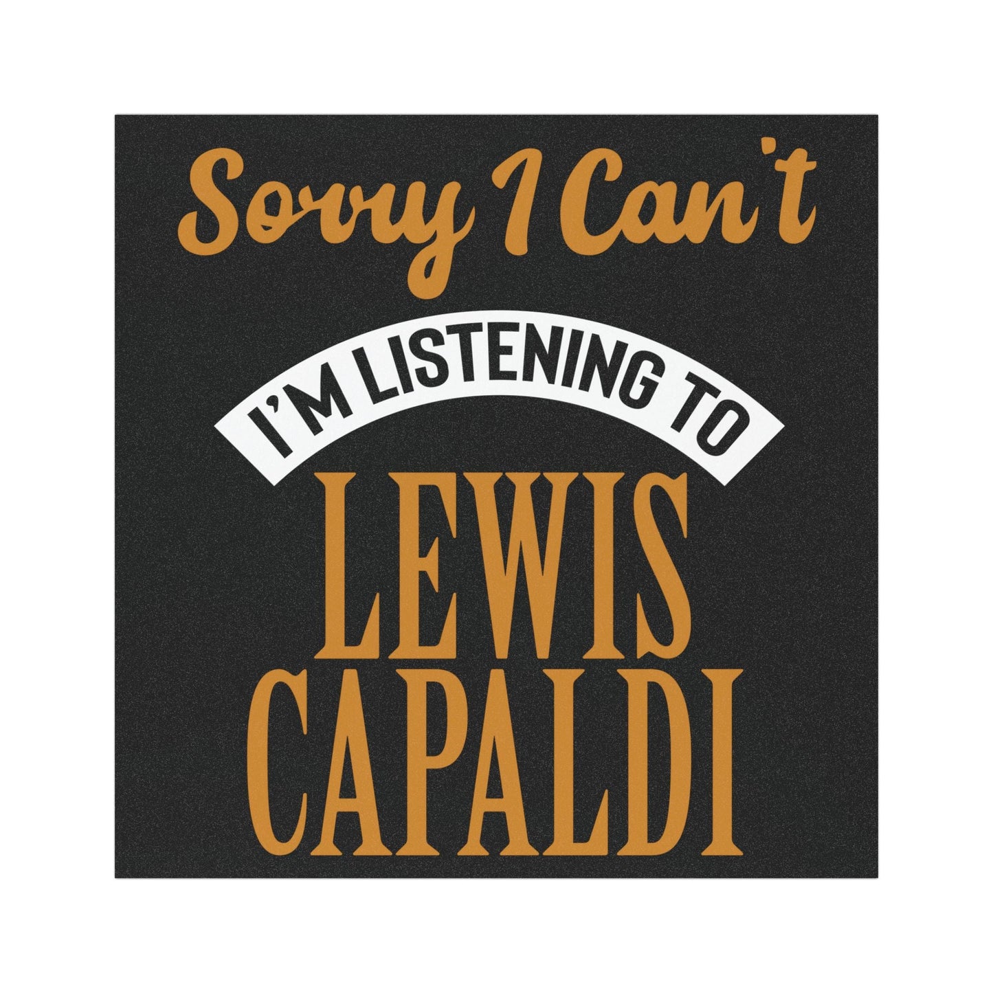 Lewis Capaldi Car Magnet - Sorry I can't I'm listening to Lewis Capaldi