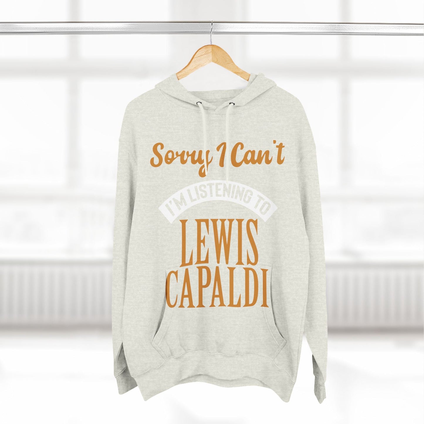 Lewis Capaldi Three-Panel Fleece Hoodie - Sorry I can't I'm listening to Lewis Capaldi