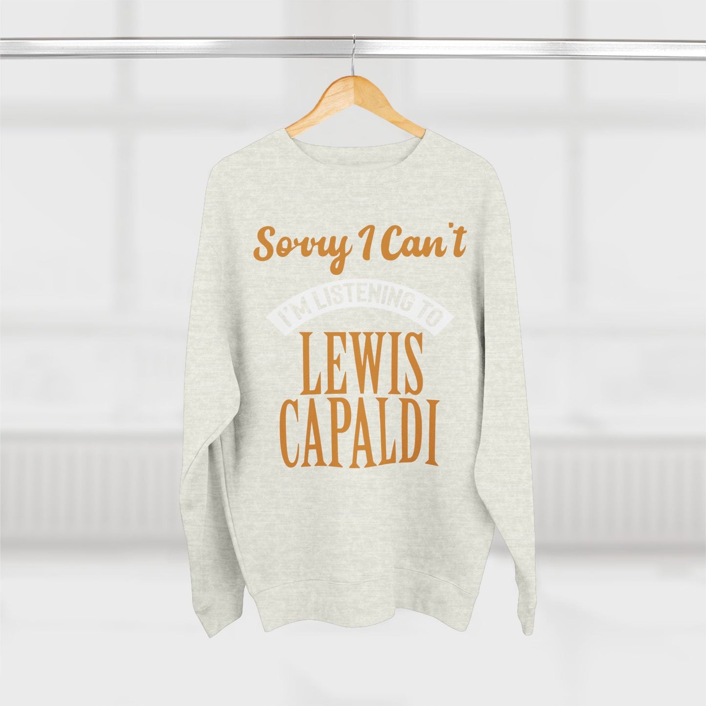 Lewis Capaldi Unisex Crewneck Sweatshirt - Sorry I can't I'm listening to Lewis Capaldi