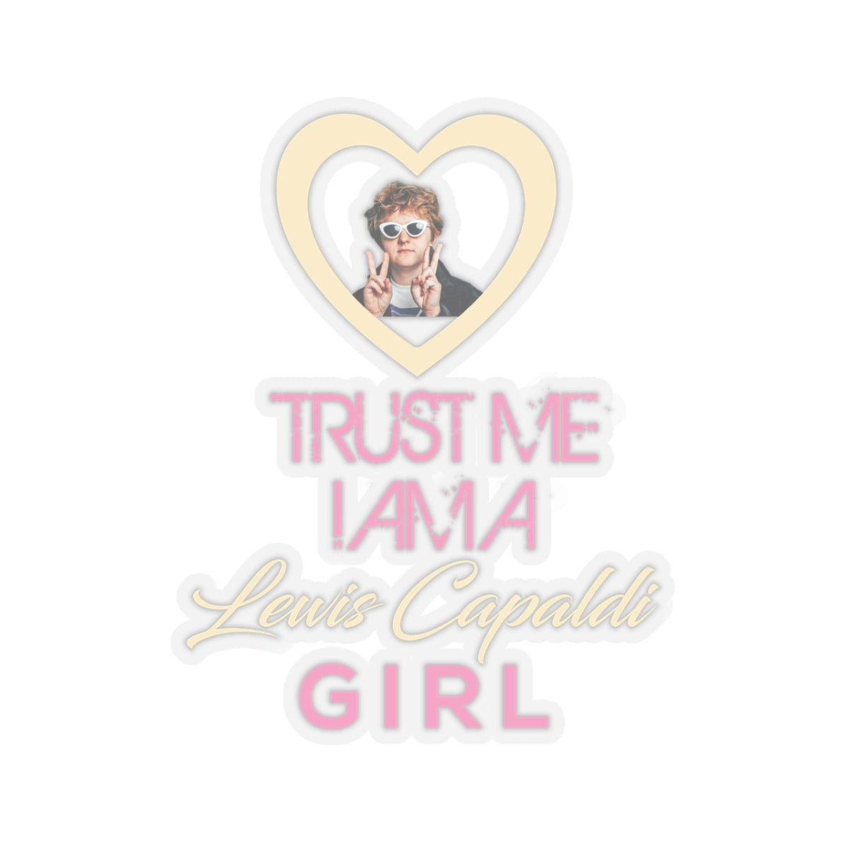 Lewis Capaldi Kiss-Cut Stickers - Trust me I am a Lewis Capaldi girl