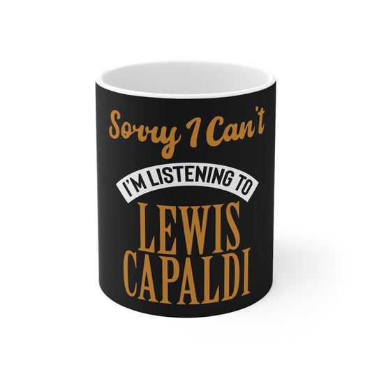 Lewis Capaldi Mug - Sorry I can't I'm listening to Lewis Capaldi