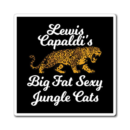 Lewis Capaldi Magnets - Big Fat Sexy Jungle Cats