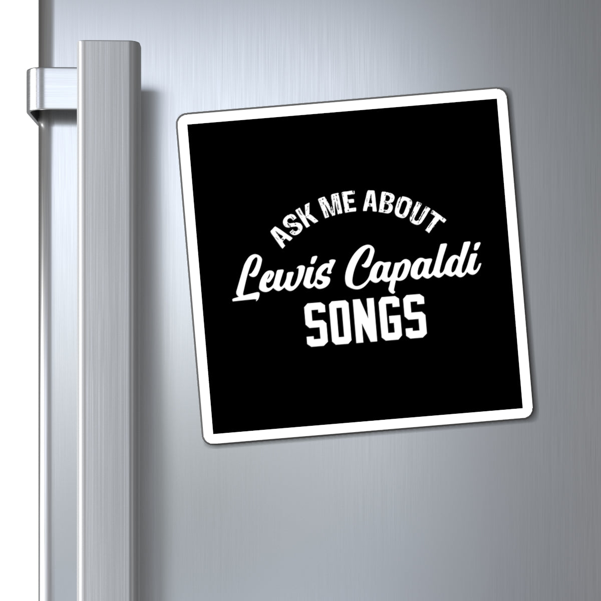 Lewis Capaldi Magnets - Ask me about Lewis Capaldi songs