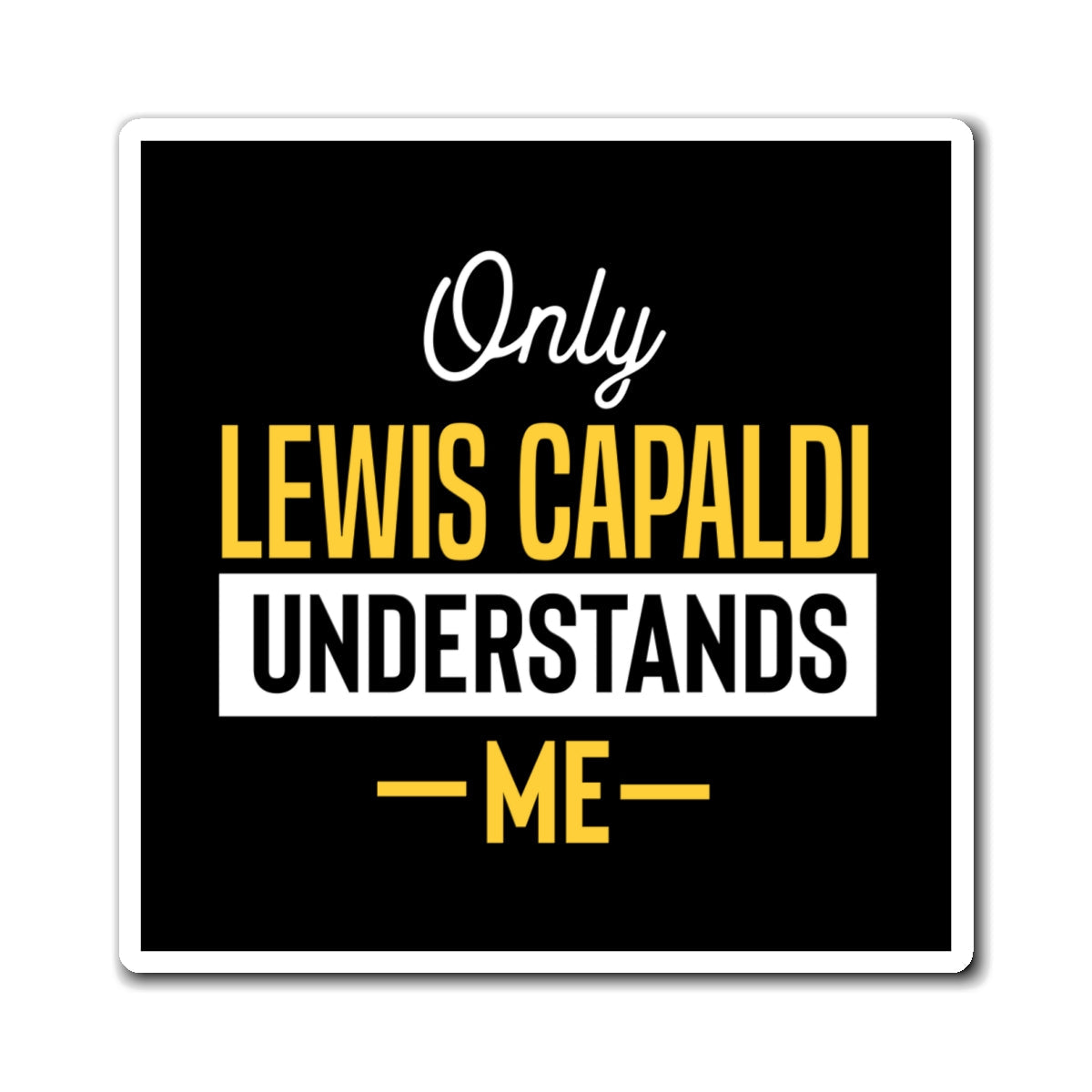 Lewis Capaldi Magnets - Only Lewis Capaldi understands me